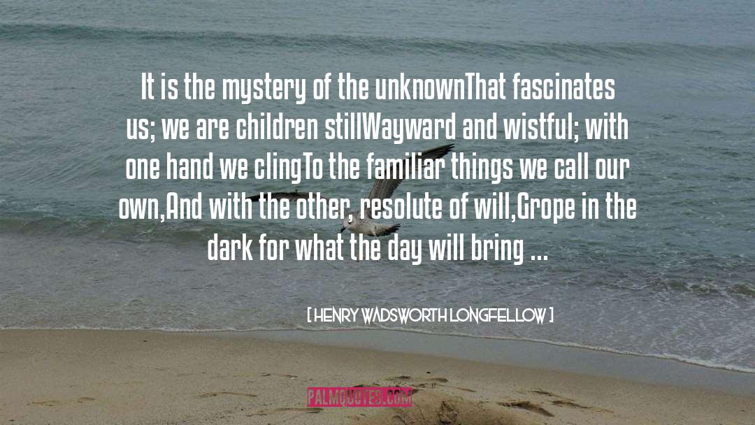 Life Mystery quotes by Henry Wadsworth Longfellow