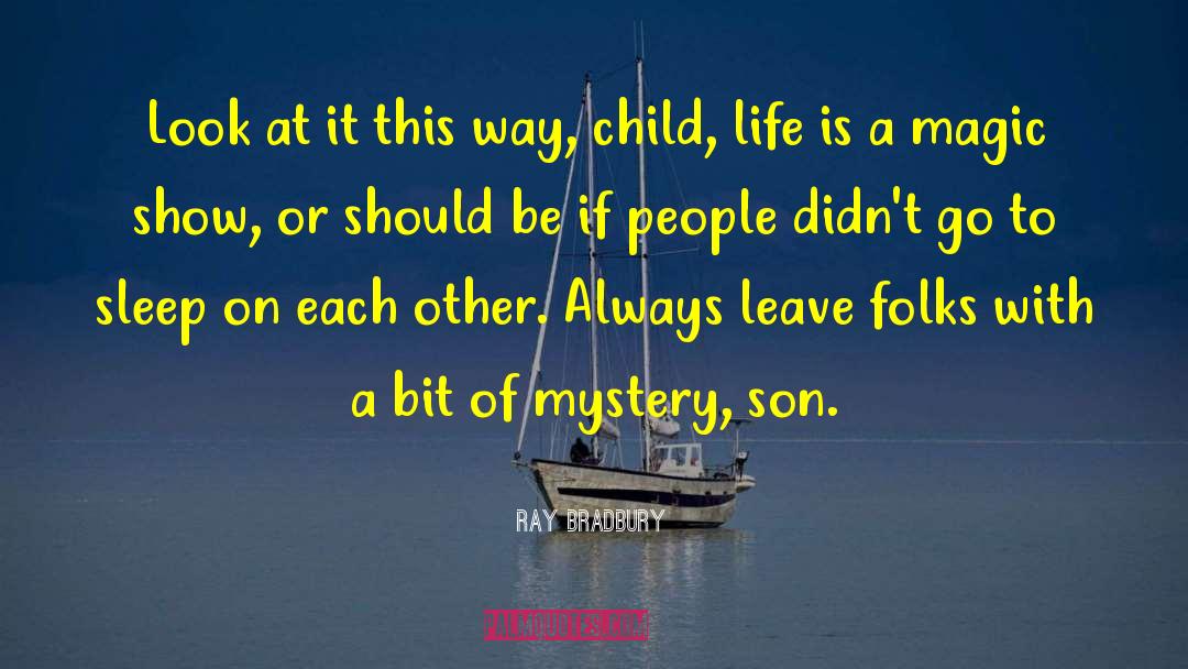 Life Mystery quotes by Ray Bradbury