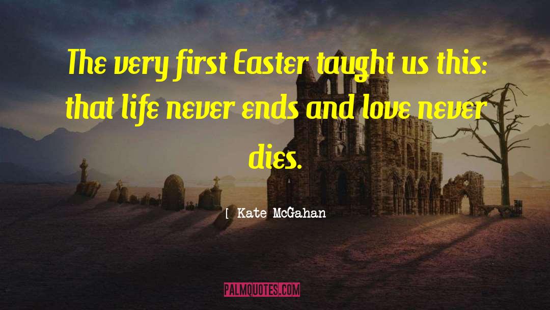 Life Never Ends quotes by Kate McGahan
