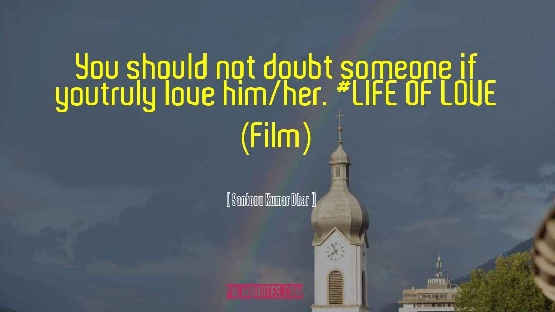 Life Of Love Film quotes by Santonu Kumar Dhar