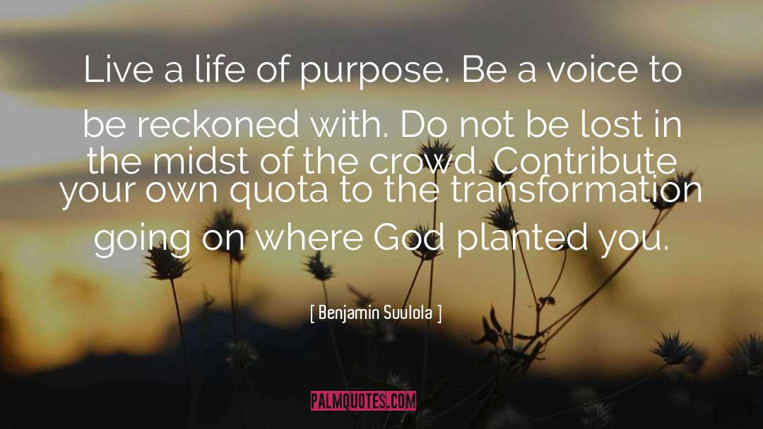 Life Of Purpose quotes by Benjamin Suulola