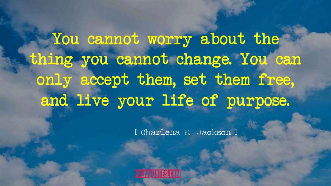 Life Of Purpose quotes by Charlena E.  Jackson