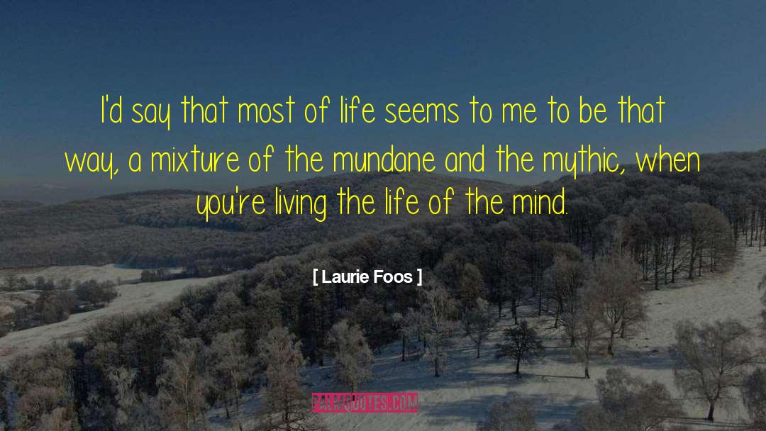 Life Of The Mind quotes by Laurie Foos