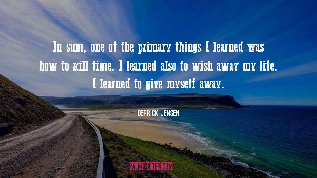 Life Of The Universe quotes by Derrick Jensen