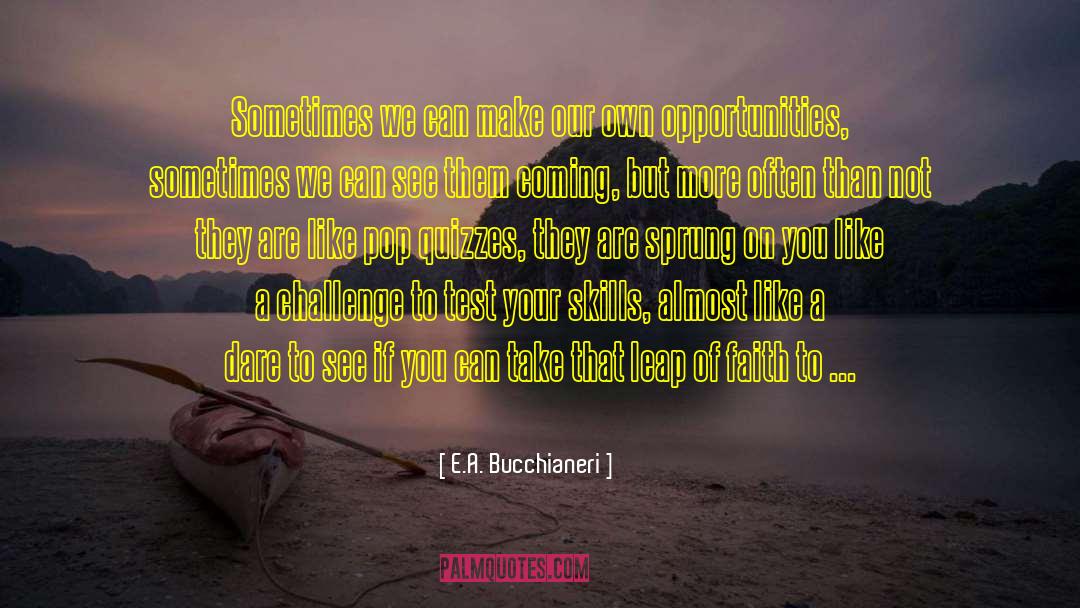 Life Opportunity quotes by E.A. Bucchianeri