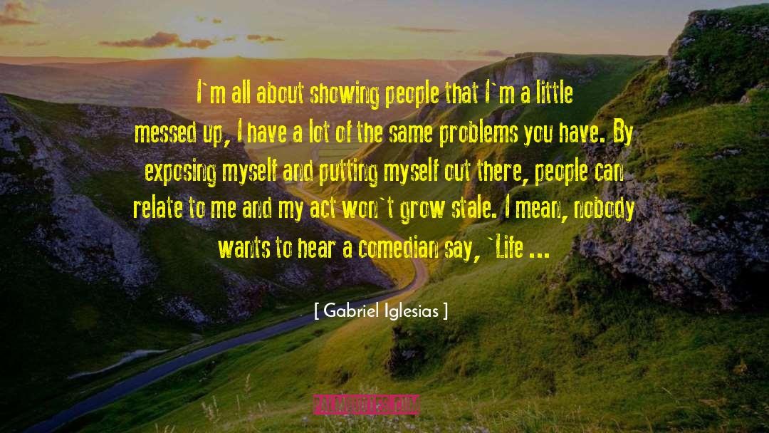 Life Out Of Control quotes by Gabriel Iglesias