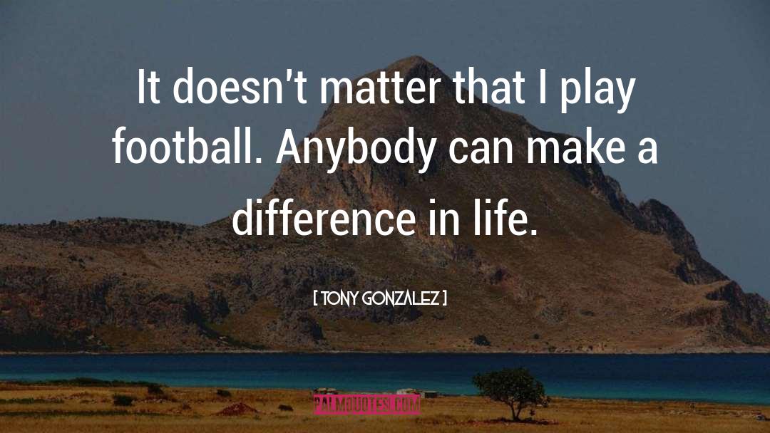 Life Patience quotes by Tony Gonzalez