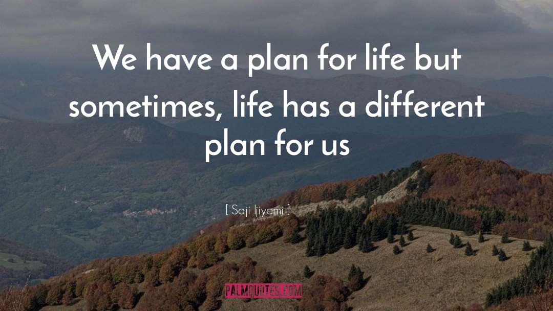 Life Plans quotes by Saji Ijiyemi