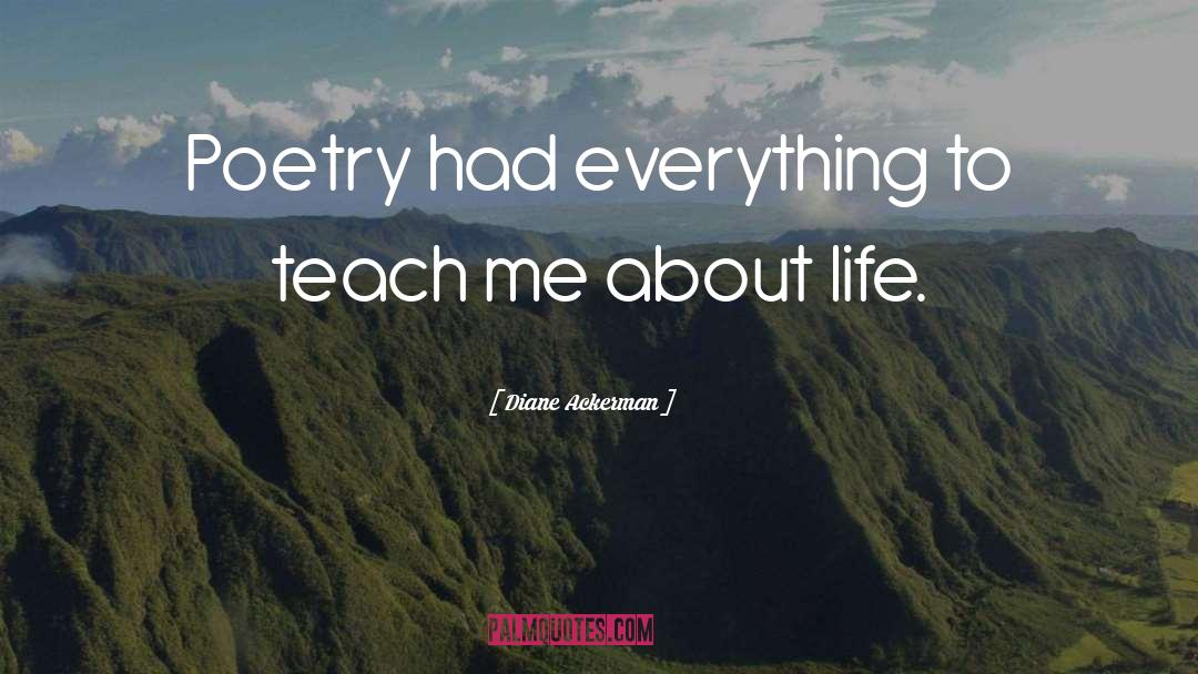 Life Poetry quotes by Diane Ackerman