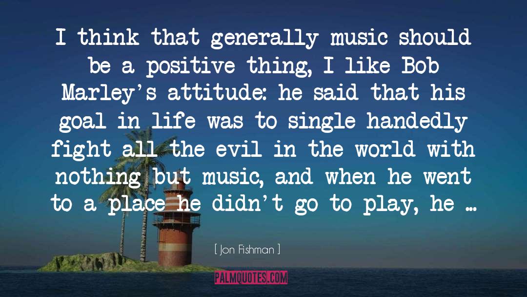 Life Positive quotes by Jon Fishman