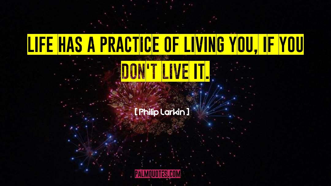 Life Practice quotes by Philip Larkin