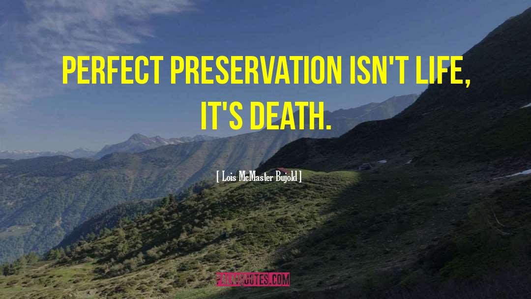 Life Preservation quotes by Lois McMaster Bujold