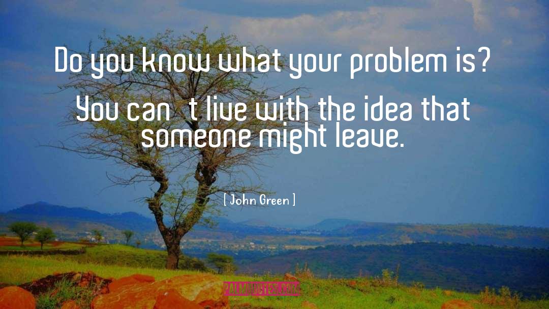Life Problem quotes by John Green