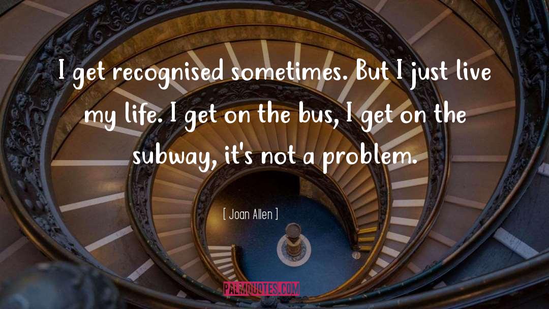 Life Problem quotes by Joan Allen