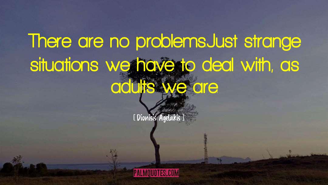 Life Problems quotes by Dionisis Agelakis