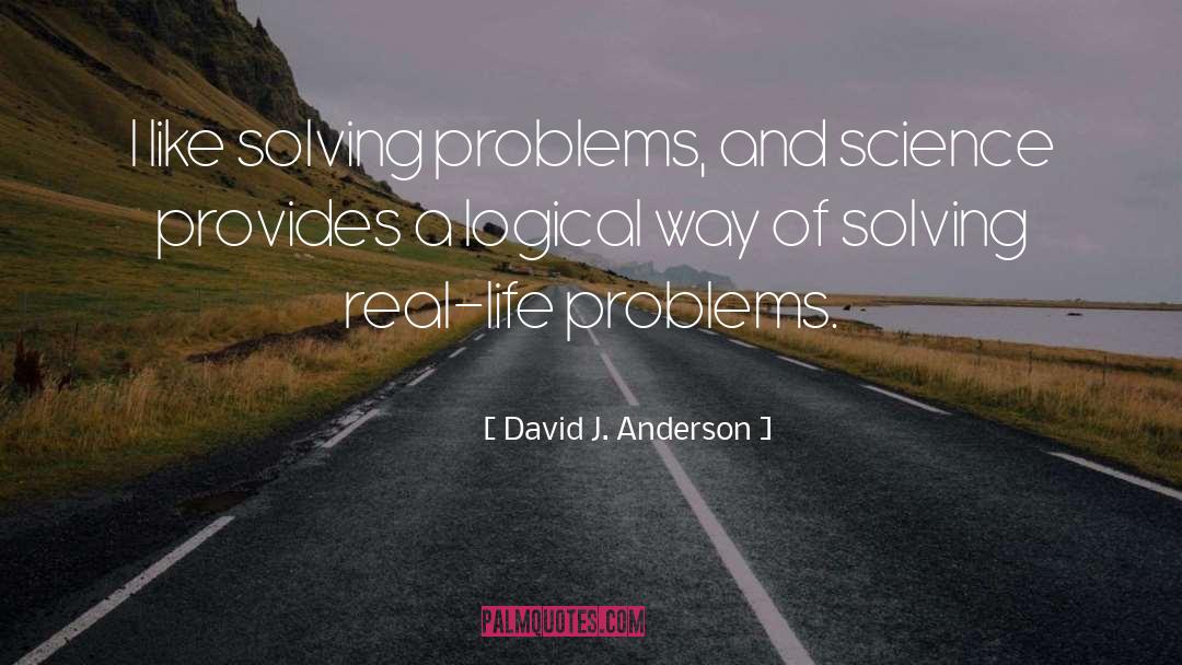 Life Problems quotes by David J. Anderson