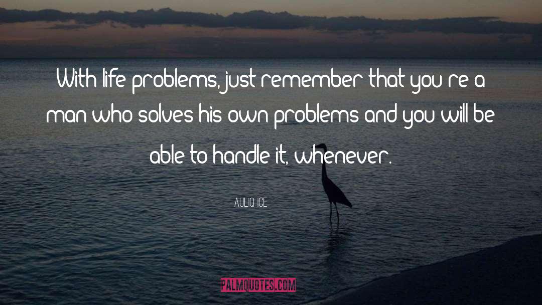 Life Problems quotes by Auliq Ice