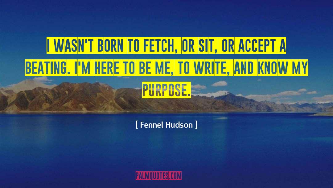 Life Purpose quotes by Fennel Hudson