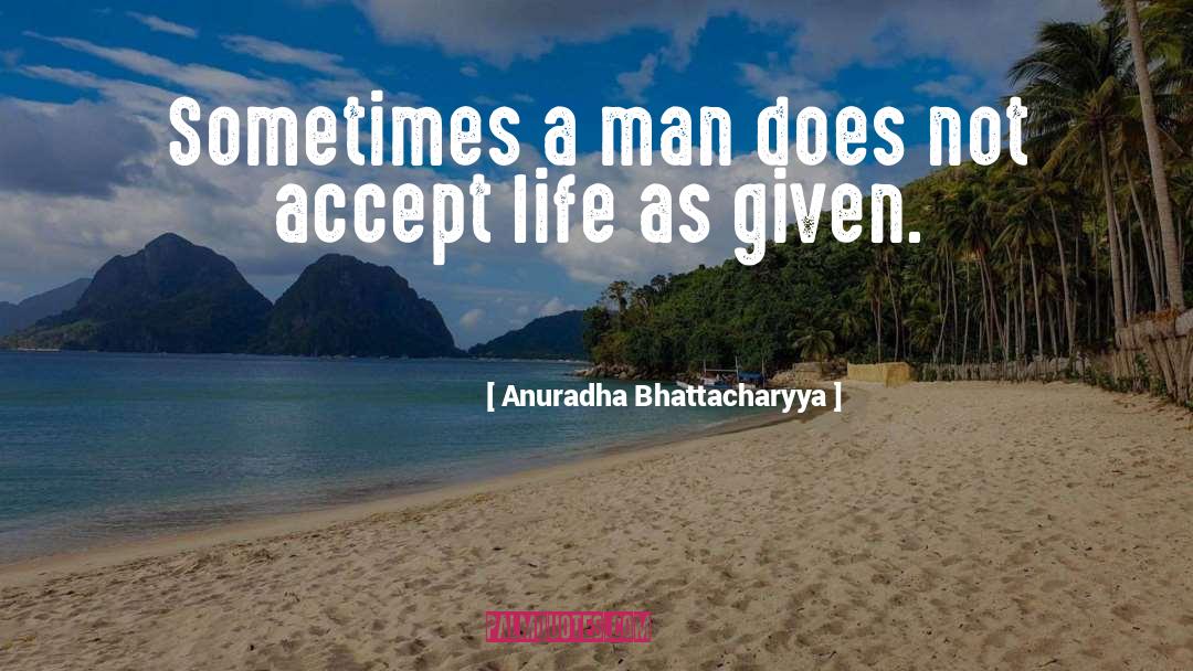 Life Qoutes quotes by Anuradha Bhattacharyya
