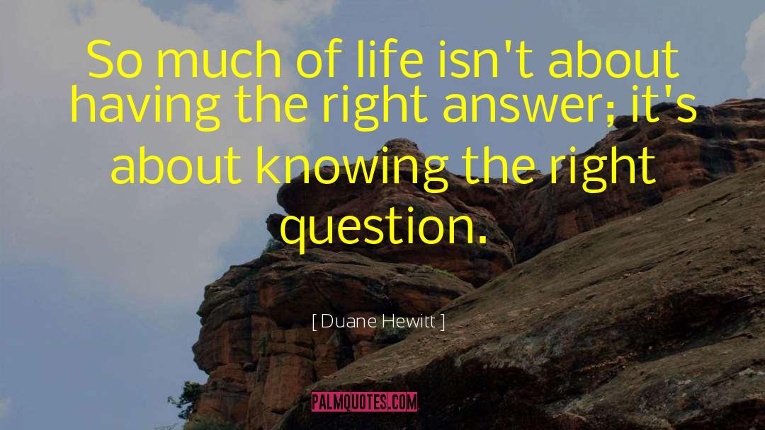 Life Questions quotes by Duane Hewitt