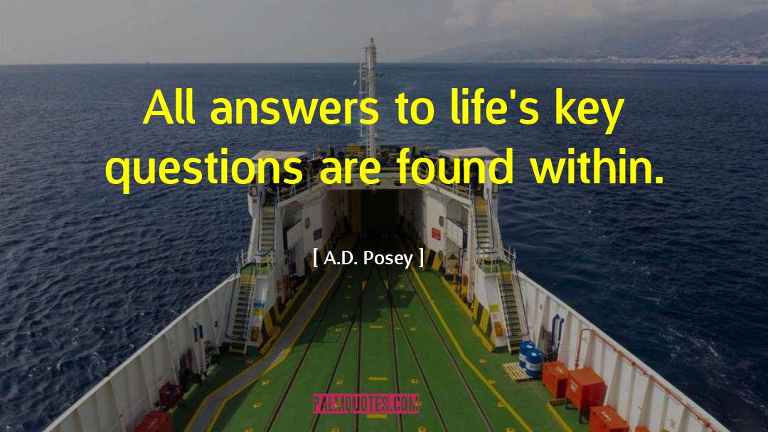 Life Questions quotes by A.D. Posey