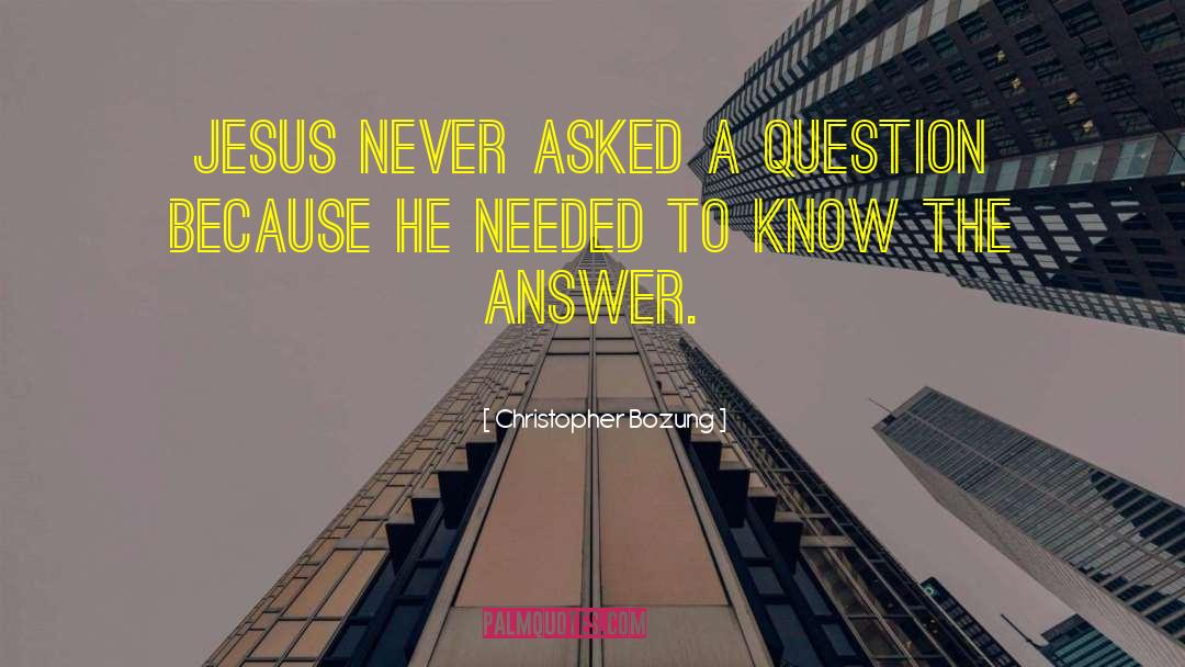Life Questions quotes by Christopher Bozung