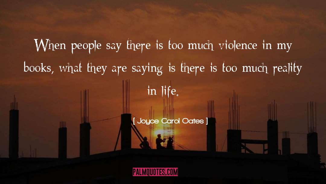 Life Reality quotes by Joyce Carol Oates