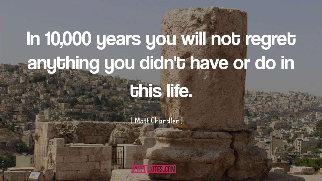 Life Regret quotes by Matt Chandler