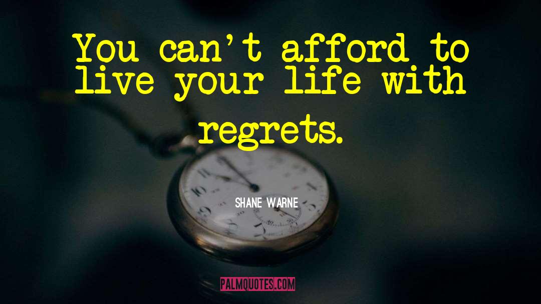 Life Regrets quotes by Shane Warne