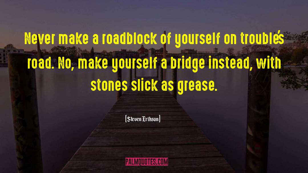 Life Roadblock quotes by Steven Erikson