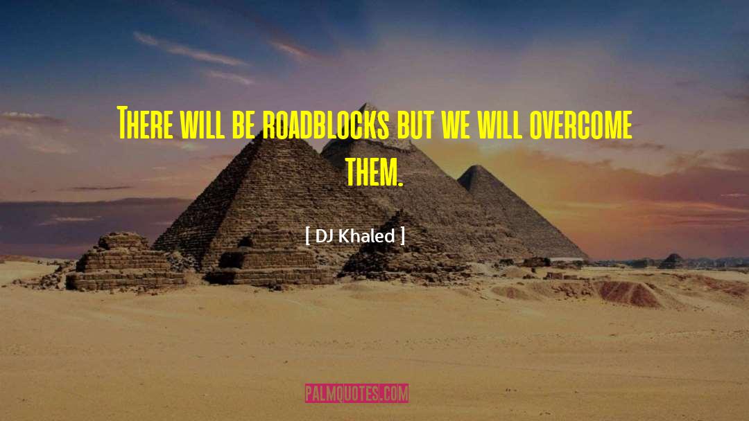 Life Roadblock quotes by DJ Khaled