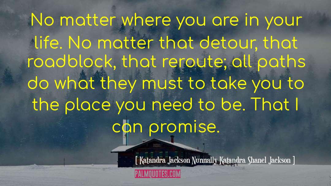 Life Roadblock quotes by Katandra Jackson Nunnally Katandra Shanel Jackson