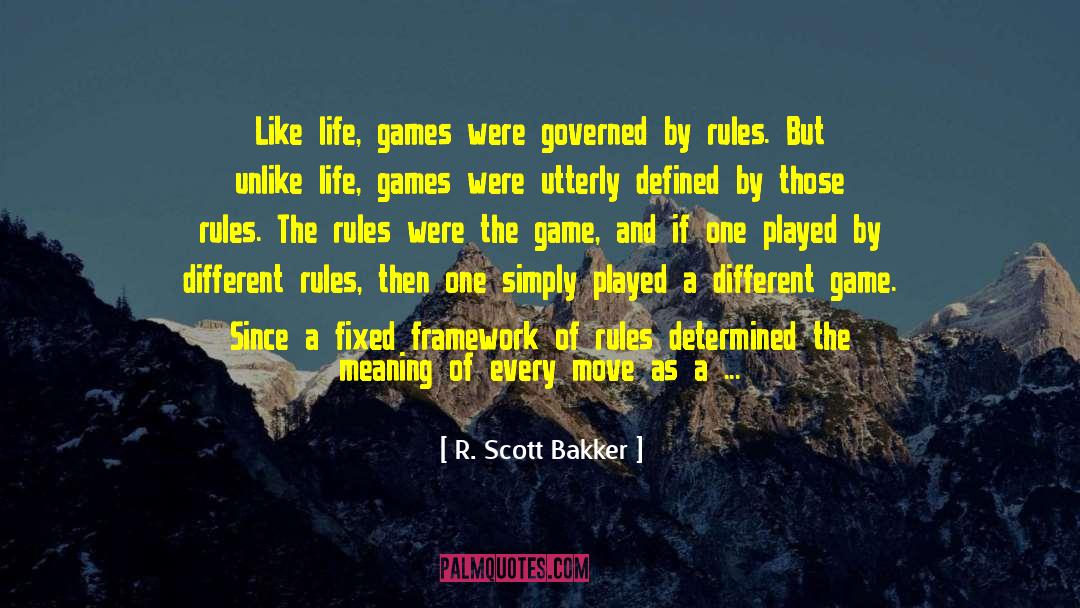 Life Rules quotes by R. Scott Bakker