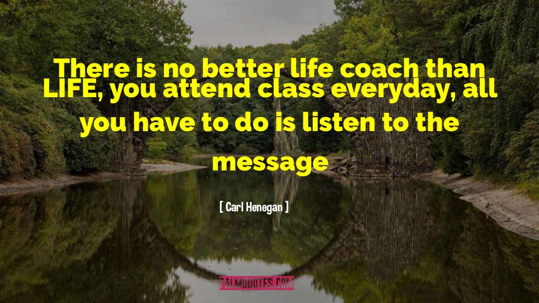 Life S Coach quotes by Carl Henegan