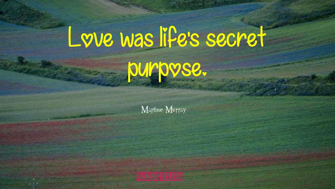 Life S Purpose quotes by Martine Murray