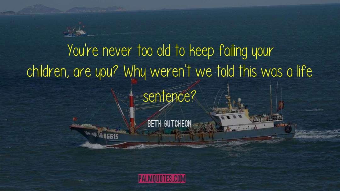 Life Sentence quotes by Beth Gutcheon