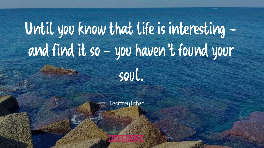 Life Soul quotes by Geoffrey Fisher