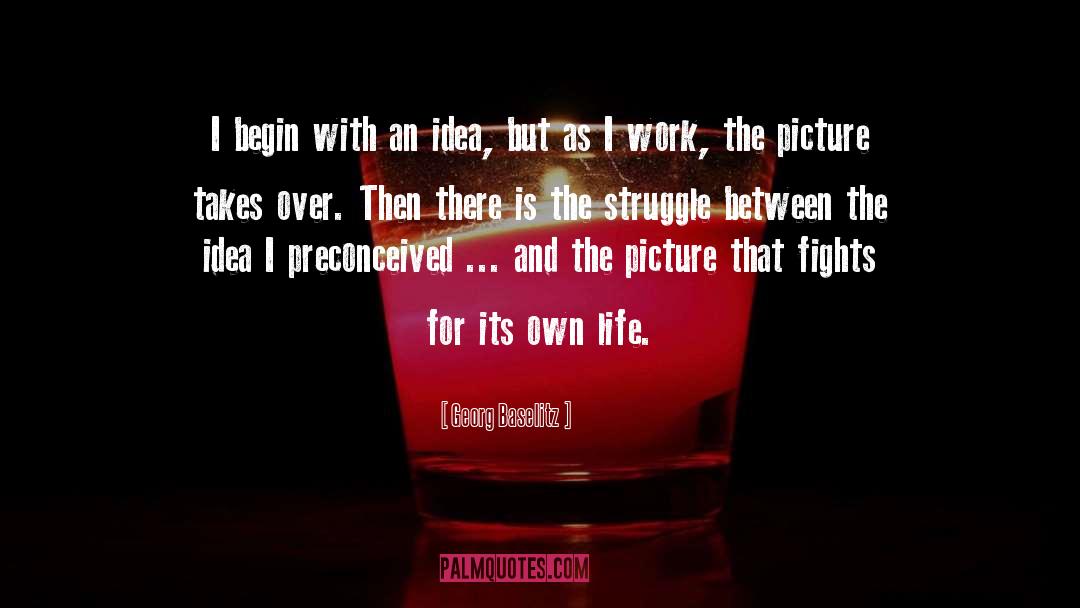 Life Struggle quotes by Georg Baselitz