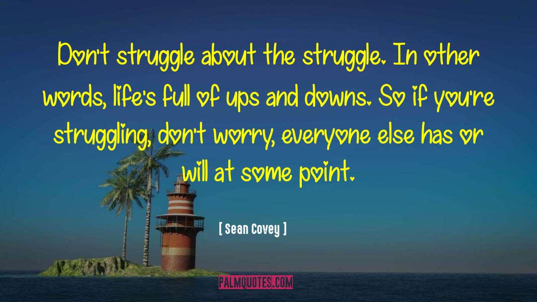Life Struggle quotes by Sean Covey