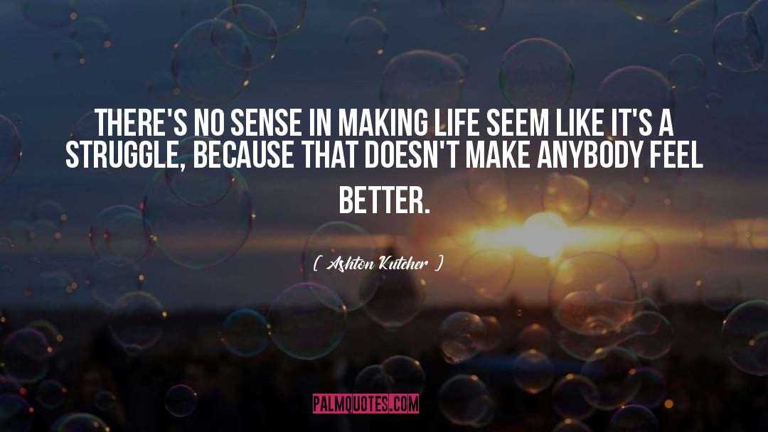 Life Struggle quotes by Ashton Kutcher