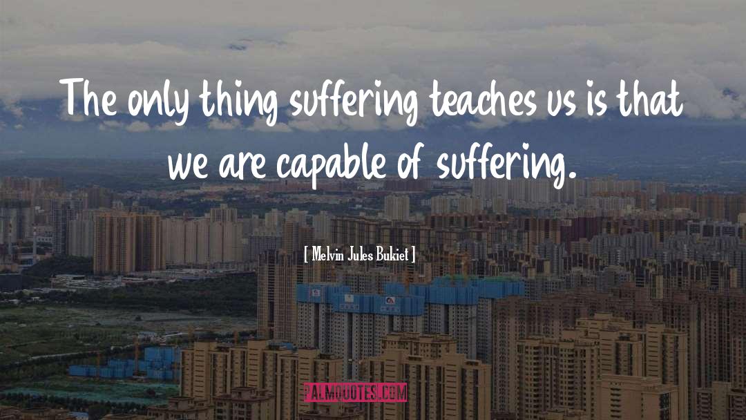 Life Suffering quotes by Melvin Jules Bukiet