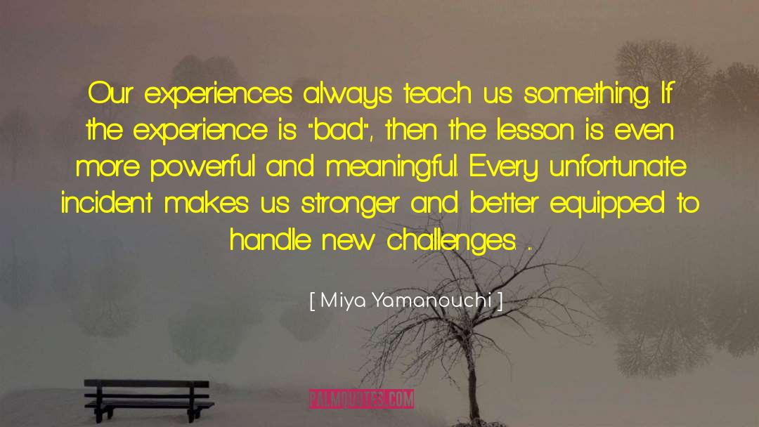 Life Teach Us Lessons quotes by Miya Yamanouchi