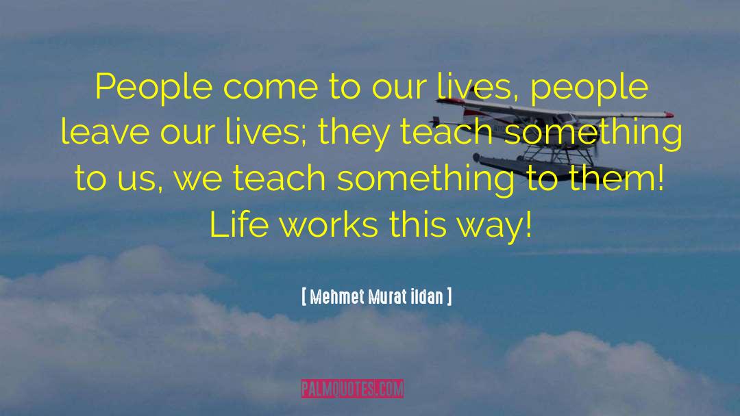 Life Teach Us Lessons quotes by Mehmet Murat Ildan