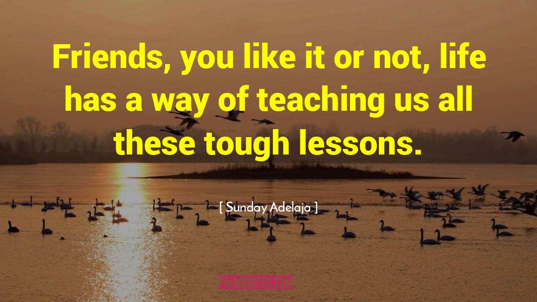 Life Teach Us Lessons quotes by Sunday Adelaja