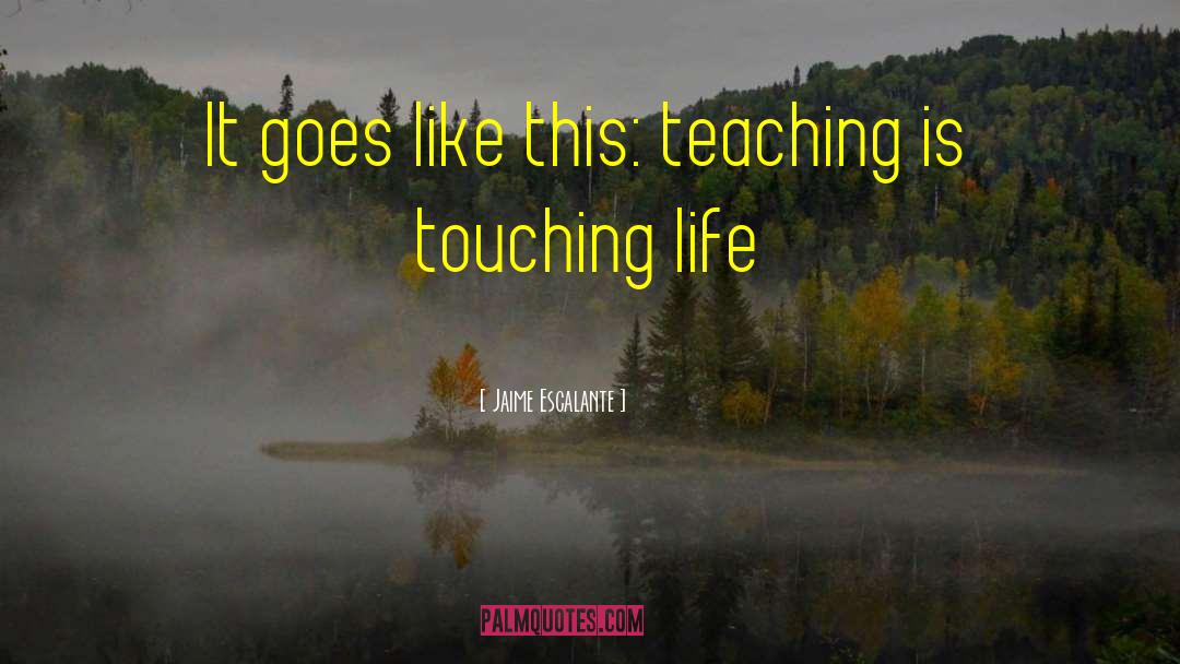 Life Teaching quotes by Jaime Escalante