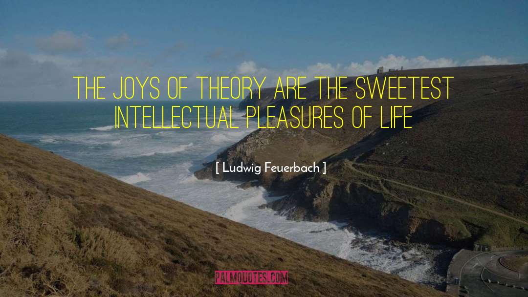 Life Theory quotes by Ludwig Feuerbach