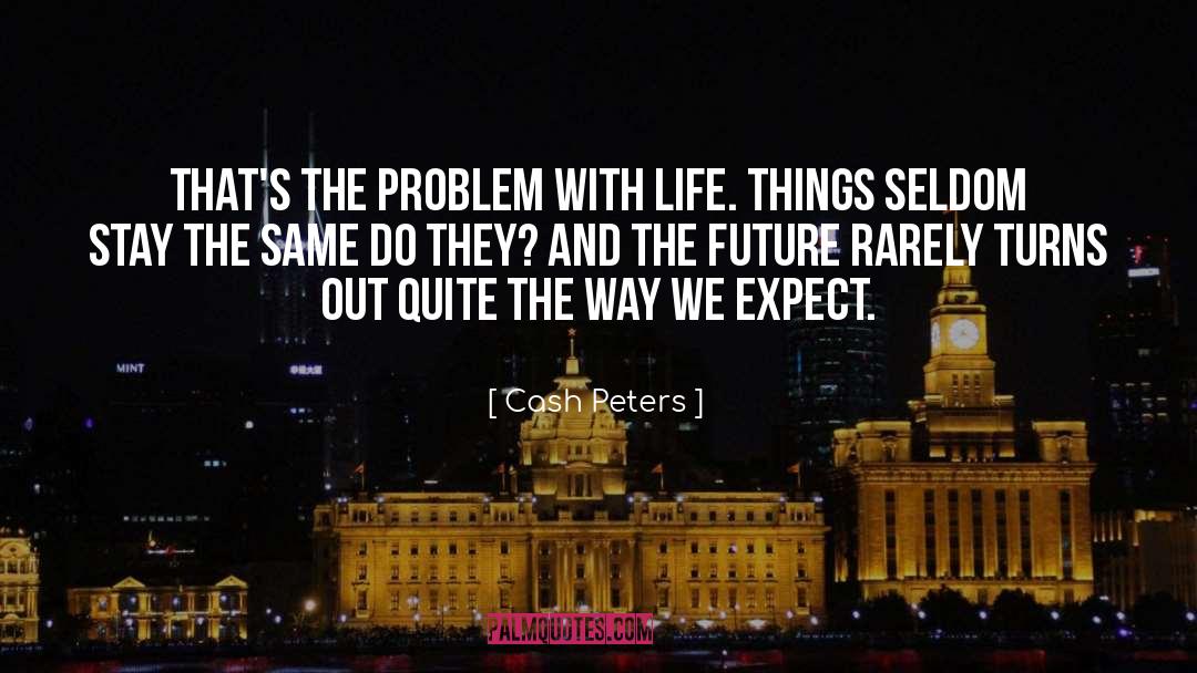 Life Things quotes by Cash Peters