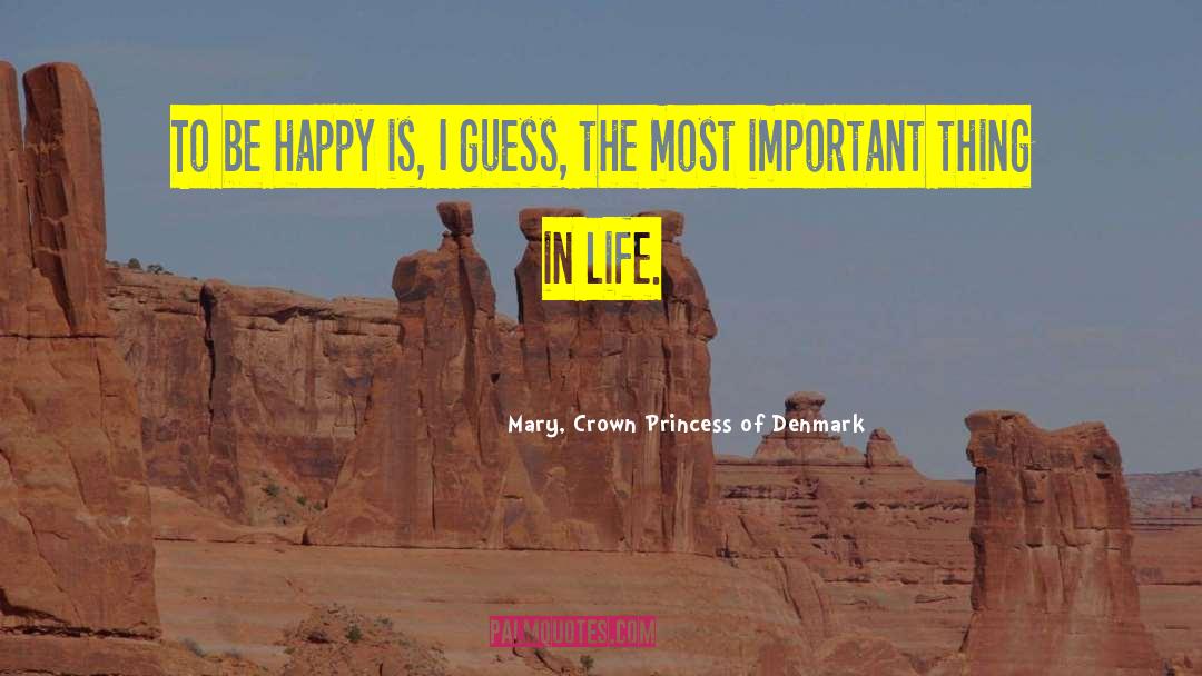 Life Things quotes by Mary, Crown Princess Of Denmark