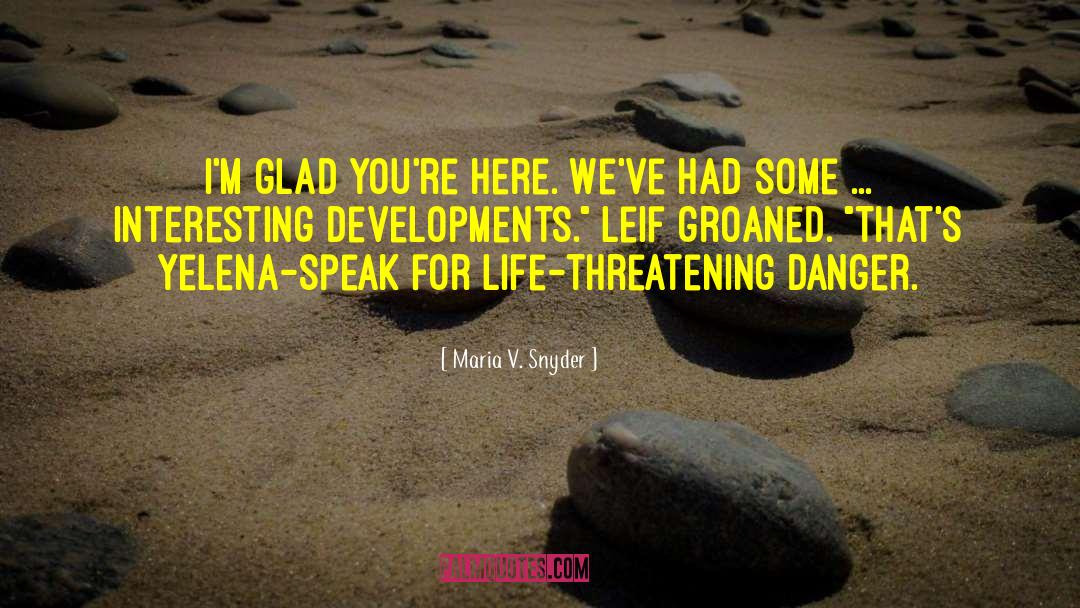 Life Threatening quotes by Maria V. Snyder