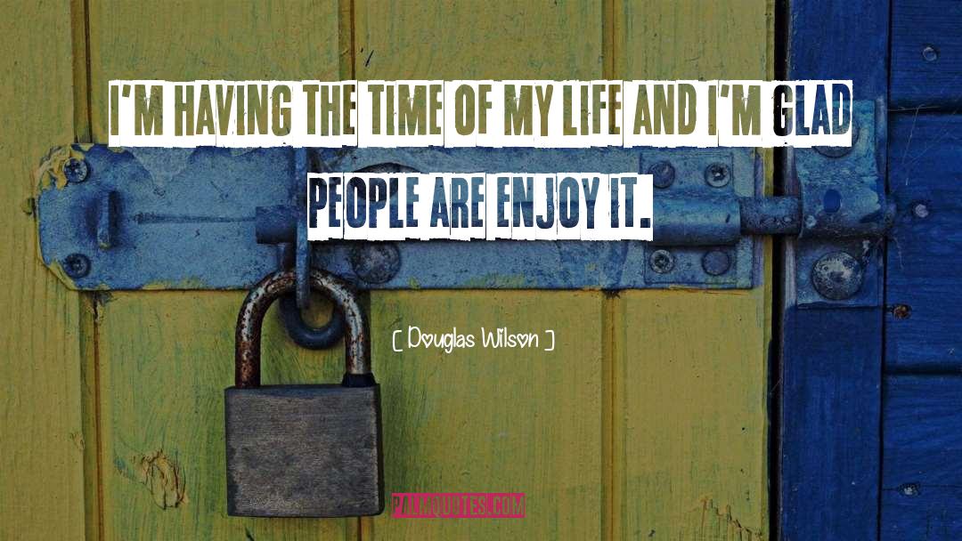 Life Time quotes by Douglas Wilson